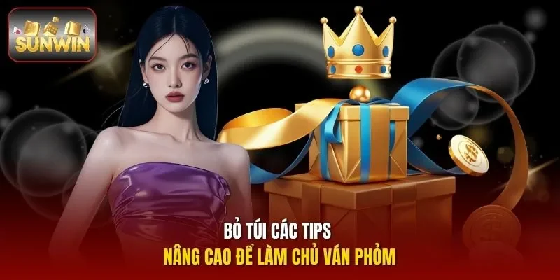 Bỏ túi các tips nâng cao để làm chủ ván phỏm