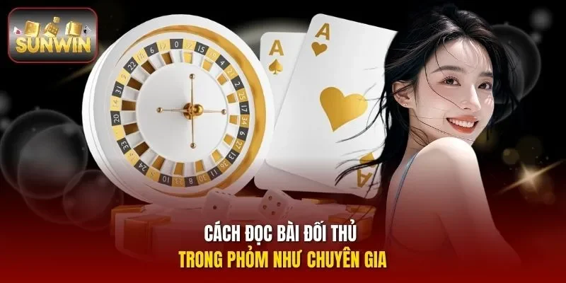 Cách đọc bài đối thủ trong phỏm như chuyên gia