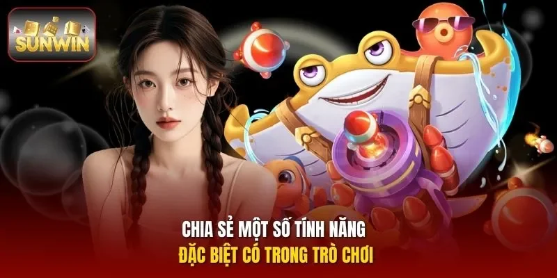 Chia sẻ một số tính năng đặc biệt có trong trò chơi