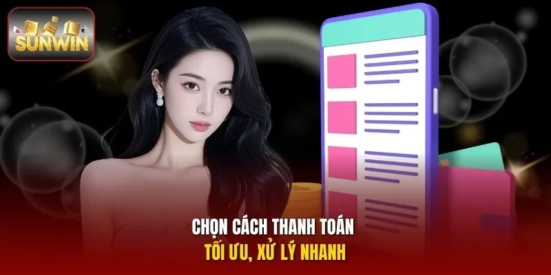 Chọn cách thanh toán tối ưu, xử lý nhanh