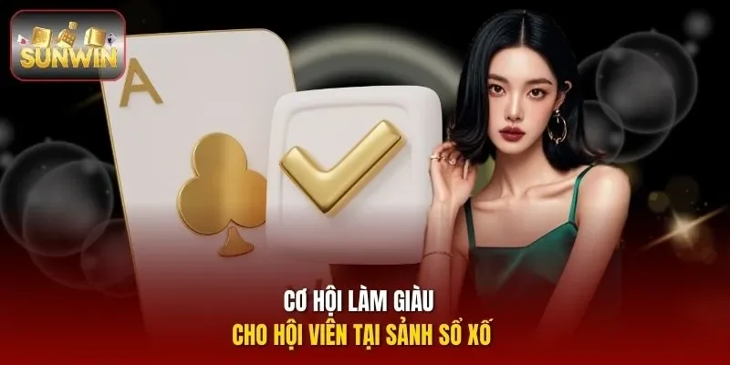 Cơ hội làm giàu cho hội viên tại sảnh sổ xố