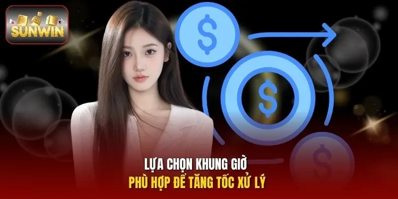 Lựa chọn khung giờ phù hợp để tăng tốc xử lý