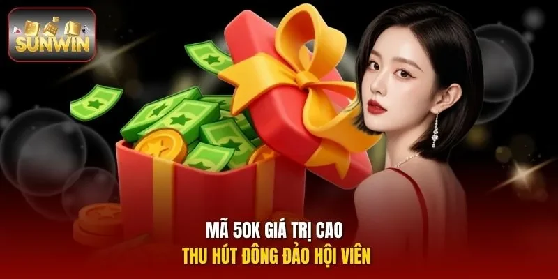 Mã 50K giá trị cao thu hút đông đảo hội viên
