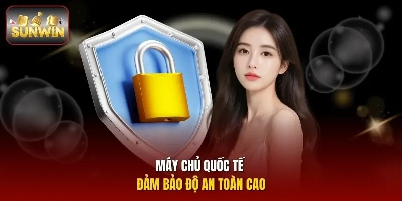 Máy chủ quốc tế đảm bảo độ an toàn cao