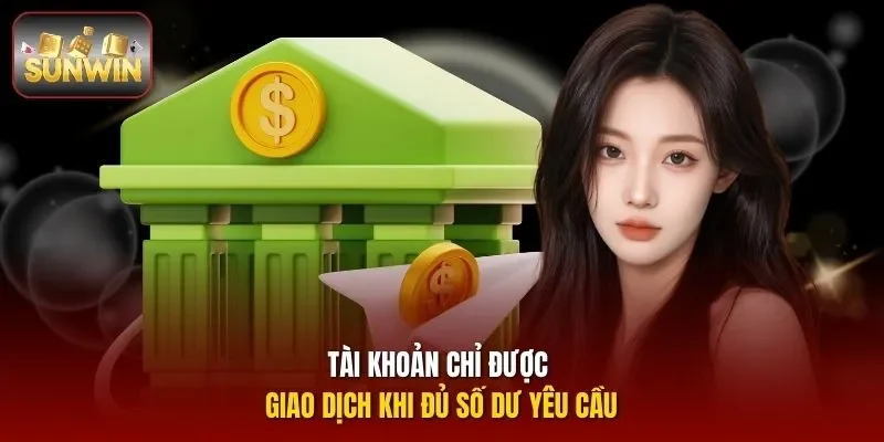 Tài khoản chỉ được giao dịch khi đủ số dư yêu cầu